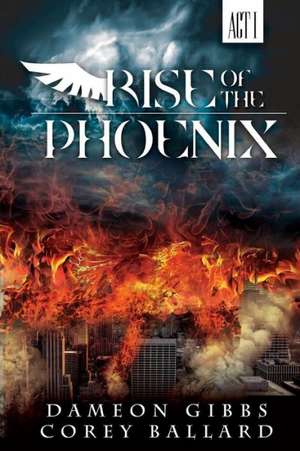 Rise of the Phoenix de Dameon Gibbs