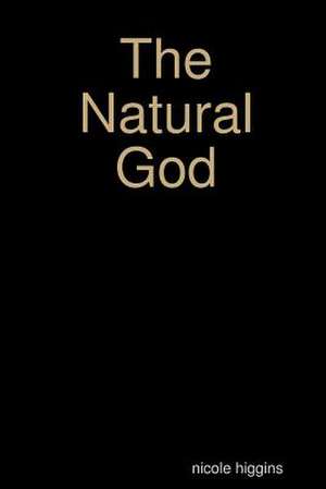 The Natural God de Nicole Higgins