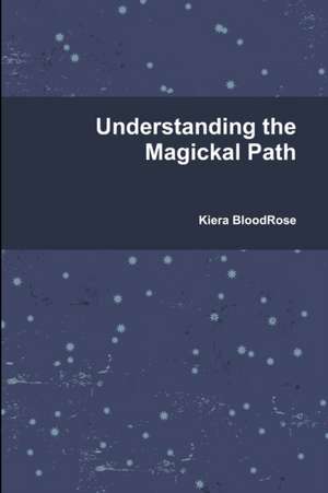 Understanding the Magickal Path de Kiera Bloodrose