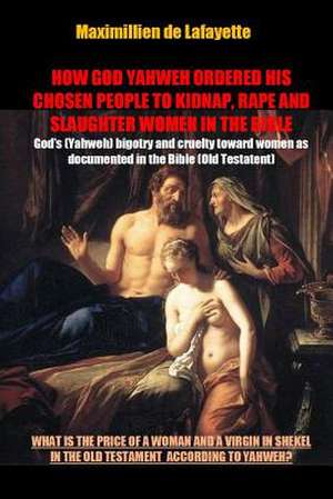 How God Yahweh Ordered His Chosen People to Kidnap, Rape and Slaughter Women in the Bible de Maximillien De Lafayette