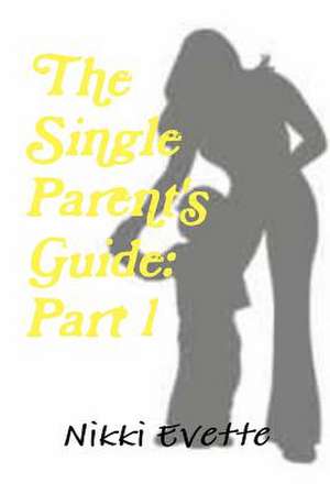 The Single Parent's Guide: Part 1 de Nikki Evette
