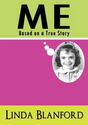 Me: Based on a True Story de Linda Blanford