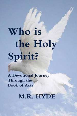 Who Is the Holy Spirit? a Devotional Journey Through the Book of Acts de M. R. Hyde