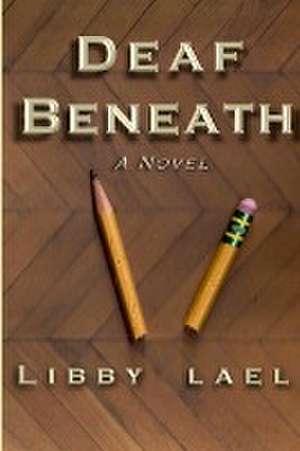 DEAF BENEATH de Libby Lael