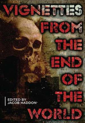 Vignettes from the End of the World de Jacob Haddon