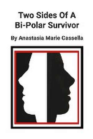 Two Sides Of A Bi-Polar Survivor de Anastasia Cassella