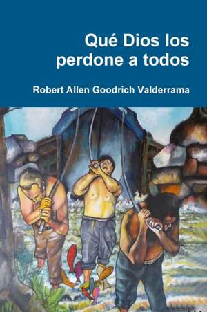 Qué Dios los perdone a todos de Robert Allen Goodrich Valderrama