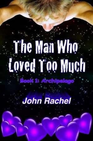 The Man Who Loved Too Much - Book 1 de John Rachel