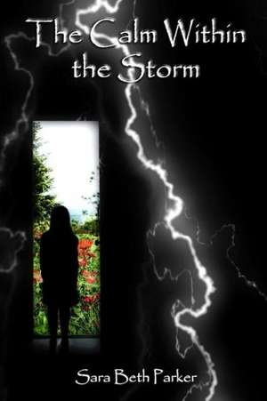 The Calm Within the Storm de Sara Beth Parker