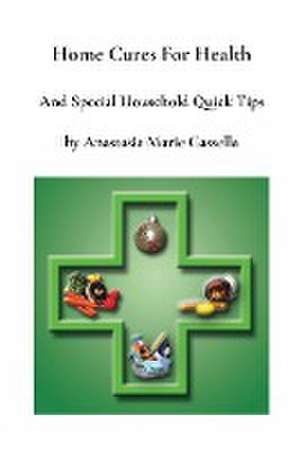 Home Cures and Special Household Quick Tips by Anastasia Marie Cassella de Anastasia Cassella