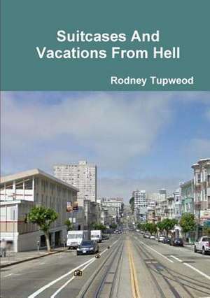 Suitcases and Vacations from Hell de Rodney Tupweod