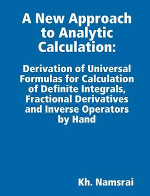 A New Approach to Analytic Calculation: Derivation of Universal Formulas for Calculation of Definite Integrals, Fractional Derivatives and Inverse O de Kh Namsrai