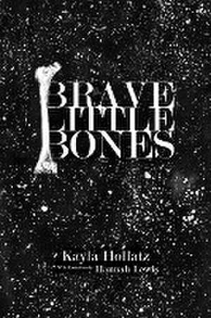 Brave Little Bones de Kayla Hollatz