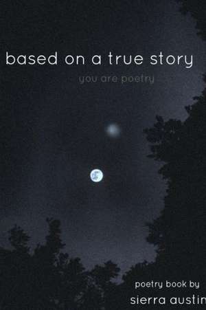 Based on a True Story de Sierra Austin