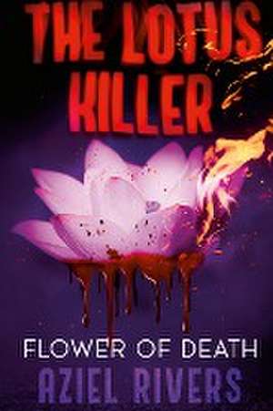 The Lotus Killer Flower Of Death de Aziel Rivers