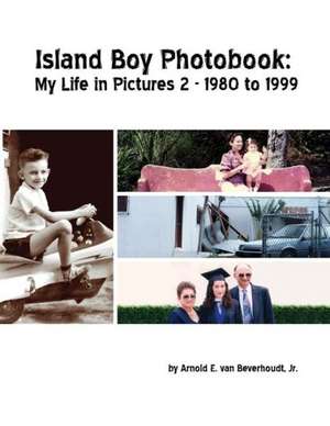 Island Boy Photobook: My Life in Pictures 2 de Jr. Arnold E. Van Beverhoudt