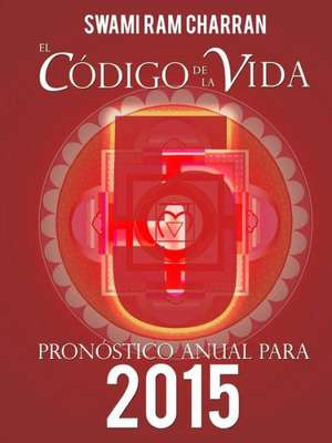 El Codigo de La Vida #5 Pronostico Anual Para 2015 de Swami Ram Charran