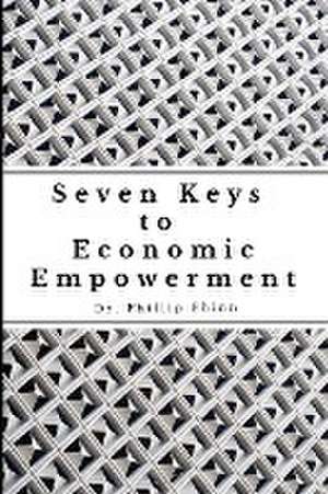 7 Keys to Economic Empowerment de Phillip S Phinn