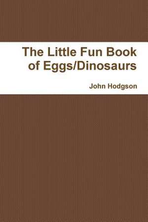 The Little Fun Book of Eggs/Dinosaurs de John Hodgson