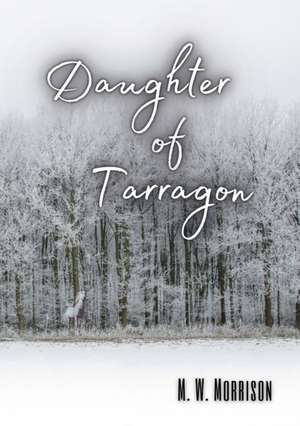 Daughter of Tarragon de M. W. Morrison