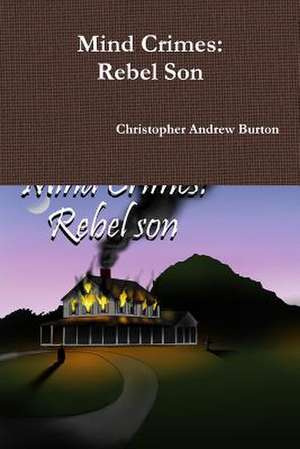 Mind Crimes: Rebel Son de Christopher Andrew Burton