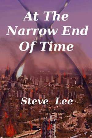 At the Narrow End of Time de Steve Lee