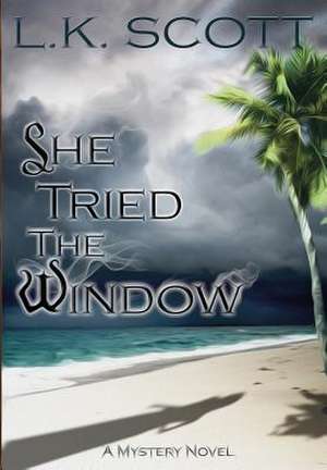 She Tried the Window de L. K. Scott