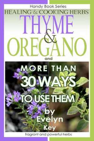 Thyme & Oregano, Healing and Cooking Herbs de Evelyn Key