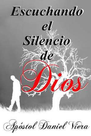 Escuchando El Silencio de Dios de Apostol Daniel Viera