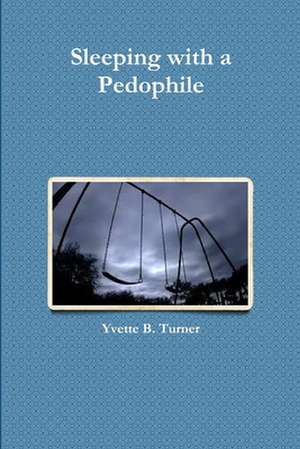 Sleeping with a Pedophile de Yvette B. Turner