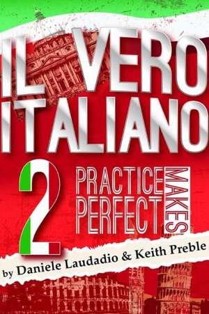 Il Vero Italiano 2: Practice Makes Perfect de Keith Preble