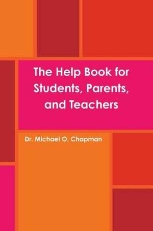 The Help Book for Students, Parents, and Teachers de Michael O. Chapman