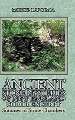 Ancient Stone Mysteries of New England: Summer of Stone Chambers de Mike Luoma