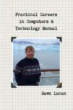 Practical Careers in Computers & Technology Manual de Dawn Lucan