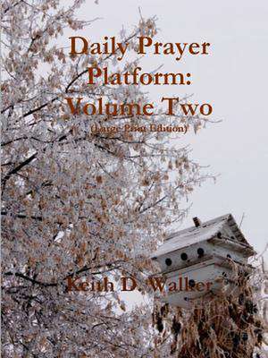 Daily Prayer Platform: Volume Two (Large Print Edition) de Keith D. Walker