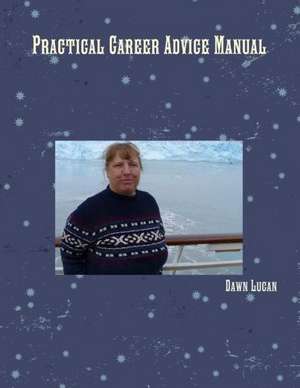 Practical Career Advice Manual de Dawn Lucan