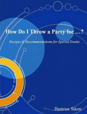 How Do I Throw a Party for ...? de Beatrice Sikon