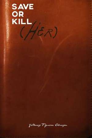 Save or Kill (Her) de Yetlanezi Figueroa Almazan