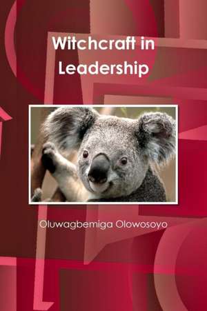 Witchcraft in Leadership de Oluwagbemiga Olowosoyo