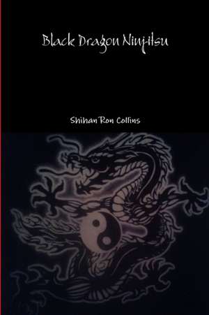 Black Dragon Ninjitsu de Ron Collins