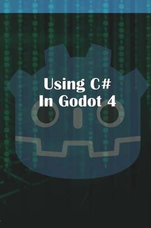 Using C Sharp in Godot 4 de Michael McGuire