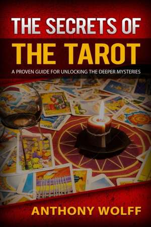 The Secrets of Tarot de Anthony Wolff