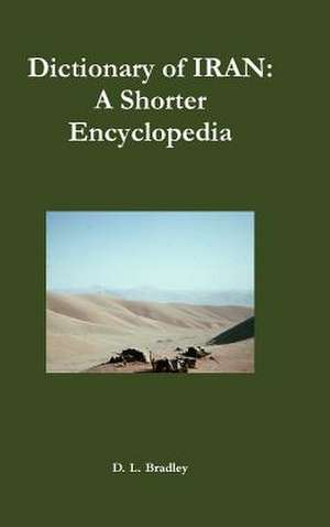 Dictionary of Iran: A Shorter Encyclopedia de D. L. Bradley