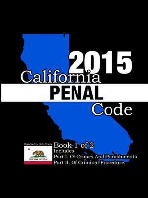 California Penal Code and Evidence Code 2015 Book 1 of 2 de John Snape