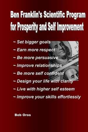 Ben Franklin's Scientific Program for Prosperity and Self Improvement de Bob Oros