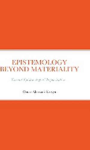 Epistemology Beyond Materiality de Omar Alansari-Kreger