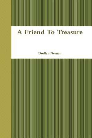 A Friend to Treasure de Dudley Neman