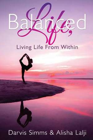 Balanced Life Living Life from Within de Darvis Simms