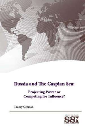 Russia and the Caspian Sea: Projecting Power or Competing for Influence? de Strategic Studies Institute