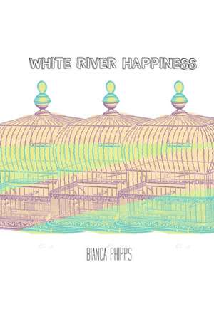 White River Happiness de Bianca Phipps
